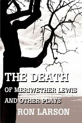 Śmierć Meriwethera Lewisa i inne sztuki - The Death of Meriwether Lewis and Other Plays