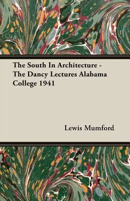 Południe w architekturze - wykłady Dancy'ego w Alabama College w 1941 r. - The South In Architecture - The Dancy Lectures Alabama College 1941