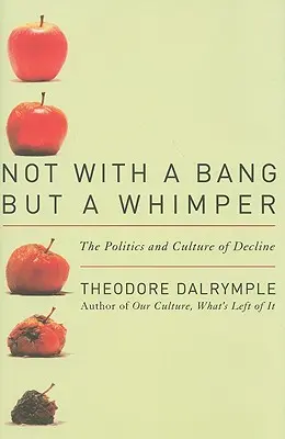 Nie z hukiem, lecz trzaskiem: Polityka i kultura upadku - Not With a Bang But a Whimper: The Politics and Culture of Decline