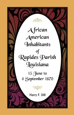 Afroamerykańscy mieszkańcy parafii Rapides w Luizjanie, 15 czerwca - 4 września 1870 r. - African American Inhabitants of Rapides Parish, Louisiana, 15 June to 4 Sept 1870
