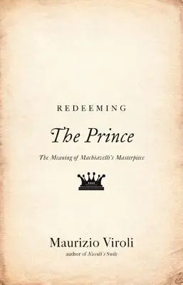 Odkupienie księcia: znaczenie arcydzieła Machiavellego - Redeeming the Prince: The Meaning of Machiavelli's Masterpiece
