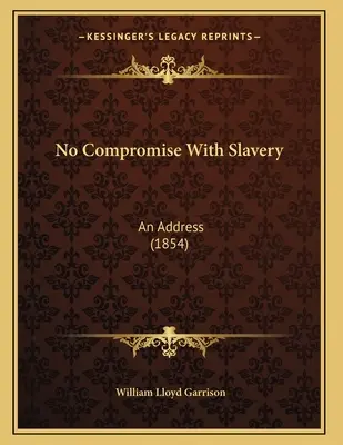 Bez kompromisu z niewolnictwem: Przemówienie (1854) - No Compromise With Slavery: An Address (1854)