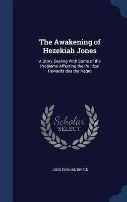 The Awakening of Hezekiah Jones: Opowieść o niektórych problemach wpływających na polityczne nagrody dla Murzynów - The Awakening of Hezekiah Jones: A Story Dealing With Some of the Problems Affecting the Political Rewards due the Negro