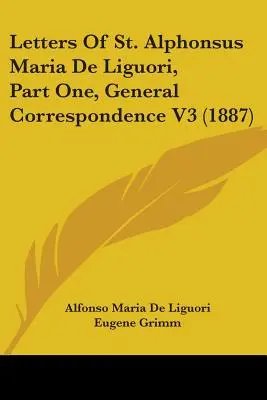 Listy św. Alfonsa Marii de Liguori, część pierwsza, Korespondencja ogólna V3 (1887) - Letters of St. Alphonsus Maria de Liguori, Part One, General Correspondence V3 (1887)