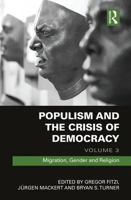 Populizm i kryzys demokracji: Tom 3: Migracja, płeć i religia - Populism and the Crisis of Democracy: Volume 3: Migration, Gender and Religion