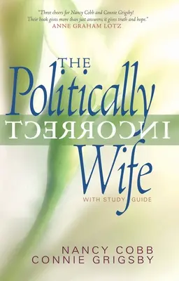 Niepoprawna politycznie żona: z przewodnikiem do studiowania - The Politically Incorrect Wife: With Study Guide