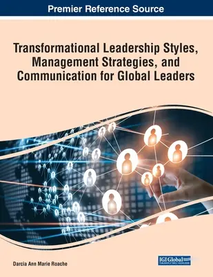 Transformacyjne style przywództwa, strategie zarządzania i komunikacja dla globalnych liderów - Transformational Leadership Styles, Management Strategies, and Communication for Global Leaders