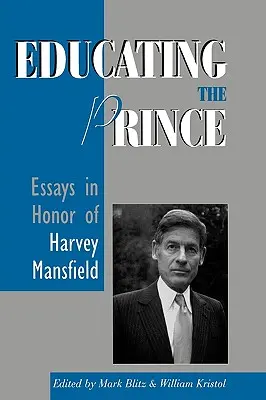 Edukacja księcia: eseje na cześć Harveya Mansfielda - Educating the Prince: Essays in Honor of Harvey Mansfield