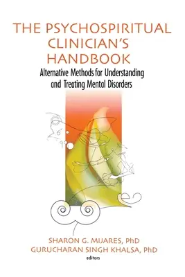 Podręcznik klinicysty psychoduchowego: Alternatywne metody rozumienia i leczenia zaburzeń psychicznych - The Psychospiritual Clinician's Handbook: Alternative Methods for Understanding and Treating Mental Disorders