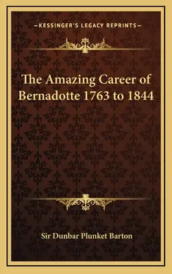 Niesamowita kariera Bernadotte'a w latach 1763-1844 - The Amazing Career of Bernadotte 1763 to 1844