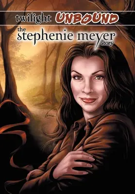Twilight Unbound: Historia Stephenie Meyer - Twilight Unbound: The Stephenie Meyer Story