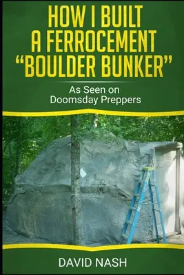 Jak zbudowałem bunkier z głazów żelaznych: Jak widać na Doomsday Preppers - How I Built a Ferrocement Boulder Bunker: As Seen on Doomsday Preppers