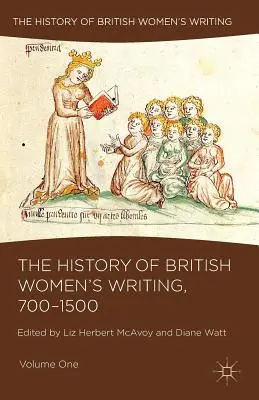 Historia brytyjskiego pisarstwa kobiecego, 700-1500: tom pierwszy - The History of British Women's Writing, 700-1500: Volume One