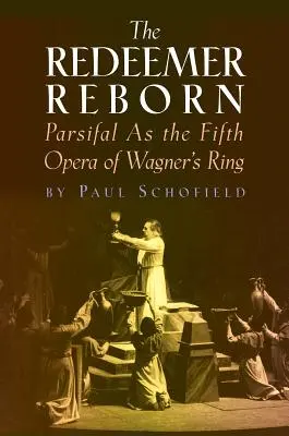 The Redeemer Reborn: Parsifal jako piąta opera Pierścienia Wagnera - The Redeemer Reborn: Parsifal as the Fifth Opera of Wagner's Ring