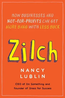 Zilch: Jak firmy i organizacje non-profit mogą uzyskać więcej korzyści za mniej pieniędzy - Zilch: How Businesses and Not-for-Profits Can Get More Bang with Less Buck