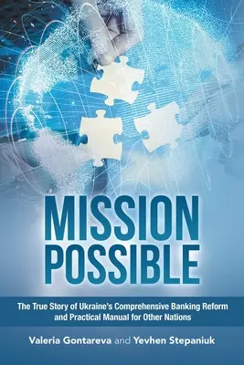 Mission Possible: Prawdziwa historia kompleksowej reformy bankowej na Ukrainie i praktyczny podręcznik dla innych narodów - Mission Possible: The True Story of Ukraine's Comprehensive Banking Reform and Practical Manual for Other Nations