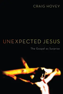 Niespodziewany Jezus: Ewangelia jako niespodzianka - Unexpected Jesus: The Gospel as Surprise