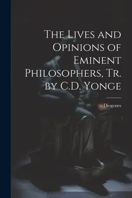 Żywoty i opinie wybitnych filozofów w przekładzie C.D. Yonge'a - The Lives and Opinions of Eminent Philosophers, Tr. by C.D. Yonge