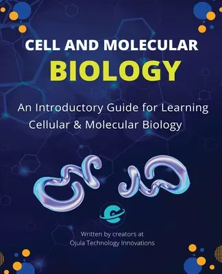 Biologia komórkowa i molekularna: Przewodnik wprowadzający do nauki biologii komórkowej i molekularnej - Cell and Molecular Biology: An Introductory Guide for Learning Cellular & Molecular Biology