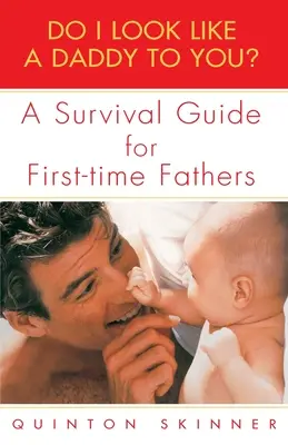 Czy wyglądam ci na tatę? Przewodnik przetrwania dla ojców po raz pierwszy - Do I Look Like a Daddy to You?: A Survival Guide for First-Time Fathers
