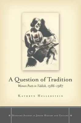 Kwestia tradycji: Kobiety poetki w jidysz, 1586-1987 - A Question of Tradition: Women Poets in Yiddish, 1586-1987