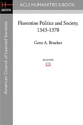 Polityka i społeczeństwo Florencji w latach 1343-1378 - Florentine Politics and Society, 1343-1378