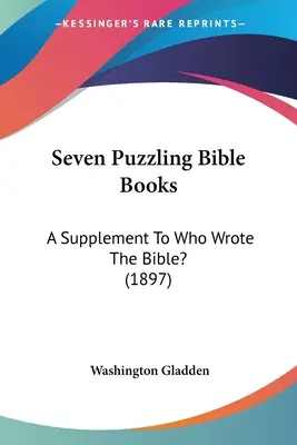 Siedem zagadkowych ksiąg biblijnych: A Supplement To Who Wrote The Bible? (1897) - Seven Puzzling Bible Books: A Supplement To Who Wrote The Bible? (1897)