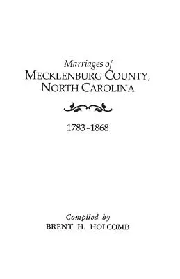 Małżeństwa hrabstwa Mecklenburg, Karolina Północna, 1783-1868 - Marriages of Mecklenburg County, North Carolina, 1783-1868