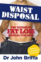 Pozbywanie się talii - najlepszy podręcznik utraty tłuszczu dla mężczyzn - Waist Disposal - The Ultimate Fat Loss Manual for Men