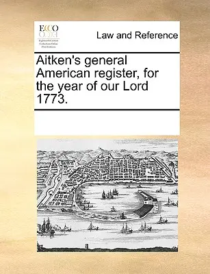 Aitken's General American Register, for the Year of Our Lord 1773.