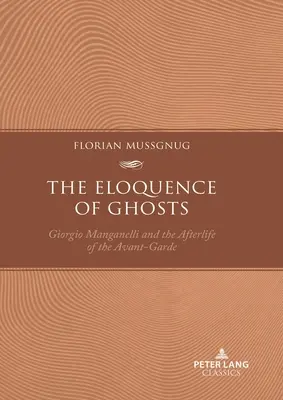 The Eloquence of Ghosts: Giorgio Manganelli i życie pozagrobowe awangardy - The Eloquence of Ghosts: Giorgio Manganelli and the Afterlife of the Avant-Garde