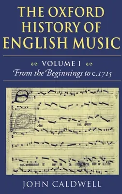 Oksfordzka historia muzyki angielskiej: Tom 1: Od początków do roku 1715 - The Oxford History of English Music: Volume 1: From the Beginnings to C.1715