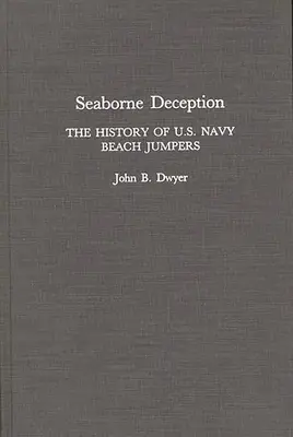 Seaborne Deception: Historia skoczków plażowych Marynarki Wojennej Stanów Zjednoczonych - Seaborne Deception: The History of U.S. Navy Beach Jumpers