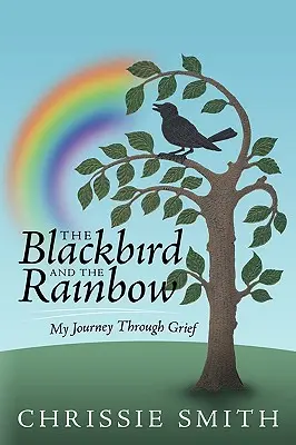 The Blackbird and the Rainbow: Moja podróż przez żałobę - The Blackbird and the Rainbow: My Journey Through Grief