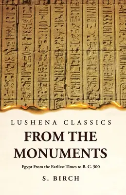 Starożytna historia Egiptu: od najdawniejszych czasów do roku 300 p.n.e. - Ancient History From the Monuments Egypt From the Earliest Times to B. C. 300
