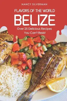 Smaki Świata - Belize: Ponad 25 pysznych przepisów, którym nie można się oprzeć - Flavors of the World - Belize: Over 25 Delicious Recipes You Can't Resist