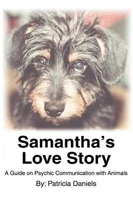 Historia miłosna Samanthy: Przewodnik po psychicznej komunikacji ze zwierzętami - Samantha's Love Story: A Guide on Psychic Communication with Animals