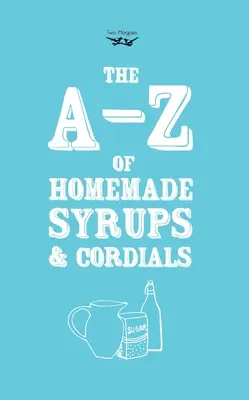 A-Z domowych syropów i kordiałów - A-Z of Homemade Syrups and Cordials