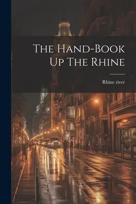 Podręcznik w górę Renu - The Hand-book Up The Rhine