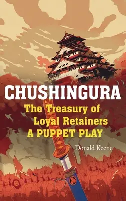 Chushingura: Skarbiec lojalnych strażników, sztuka kukiełkowa - Chushingura: The Treasury of Loyal Retainers, a Puppet Play