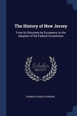 Historia New Jersey: Od odkrycia przez Europejczyków do przyjęcia konstytucji federalnej - The History of New Jersey: From Its Discovery by Europeans, to the Adoption of the Federal Constitution