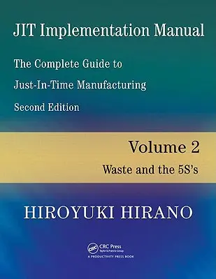 Jit Implementation Manual - Kompletny przewodnik po produkcji Just-In-Time: Tom 2 - Marnotrawstwo i 5s - Jit Implementation Manual -- The Complete Guide to Just-In-Time Manufacturing: Volume 2 -- Waste and the 5s's