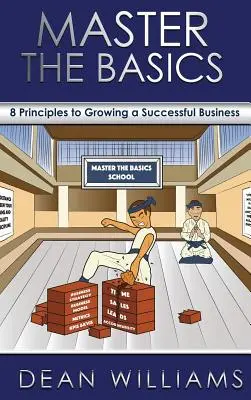 Opanuj podstawy: 8 kluczowych zasad rozwoju udanego biznesu - Master the Basics: 8 Key Principles to Growing a Successful Business