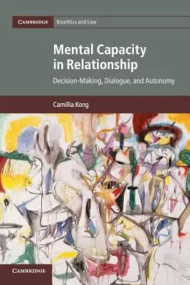 Zdolność umysłowa w związku: Podejmowanie decyzji, dialog i autonomia - Mental Capacity in Relationship: Decision-Making, Dialogue, and Autonomy