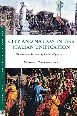 Miasto i naród w zjednoczeniu Włoch: Narodowe festiwale Dantego Alighieri - City and Nation in the Italian Unification: The National Festivals of Dante Alighieri