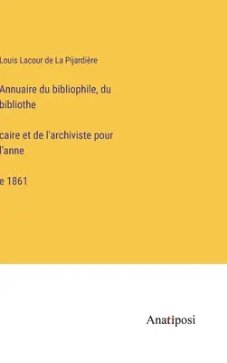 Rocznik bibliofila, bibliotekarza i archiwisty za rok 1861 - Annuaire du bibliophile, du bibliothécaire et de l'archiviste pour l'année 1861