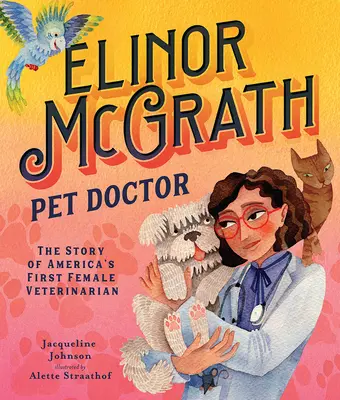 Elinor McGrath, Pet Doctor: Historia pierwszej kobiety weterynarza w Ameryce - Elinor McGrath, Pet Doctor: The Story of America's First Female Veterinarian