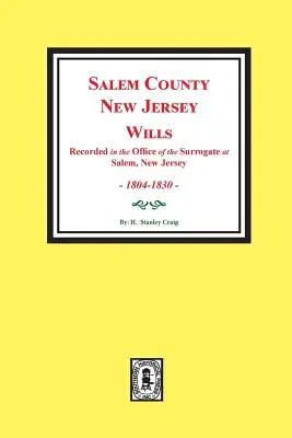 Hrabstwo Salem, New Jersey Wills, 1804-1830. Vol. #1: (Nagrane w Biurze Surogata w Salem, New Jersey) - Salem County, New Jersey Wills, 1804-1830. Vol. #1: (Recorded in the Office of the Surrogate at Salem, New Jersey)