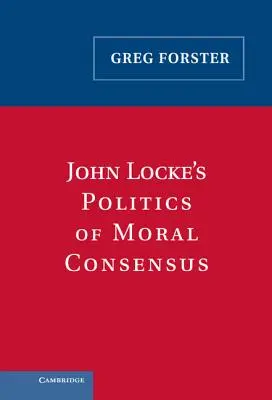 Polityka moralnego konsensusu Johna Locke'a - John Locke's Politics of Moral Consensus