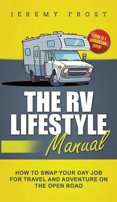 Podręcznik stylu życia kampera: Living as a Boondocking Expert - How to Swap Your Day Job for Travel and Adventure on the Open Road - The RV Lifestyle Manual: Living as a Boondocking Expert - How to Swap Your Day Job for Travel and Adventure on the Open Road